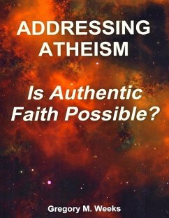 Addressing Atheism: Is Authentic Faith Possible? (eBook, ePUB) - Weeks, Gregory M.