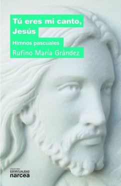 Tú eres mi canto, Jesús : himnos pascuales - Grández Lecumberri, Rufino María