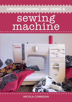 Understanding and Using A Sewing Machine (eBook, ePUB) - Corrigan, Nicola