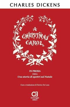 A Christmas Carol. In prosa, ossia, una storia di spettri sul Natale: Traduzione in italiano integrale e annotata - Dickens, Charles