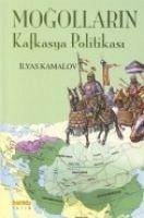 Mogollarin Kafkasya Politikasi - Kamalov, Ilyas