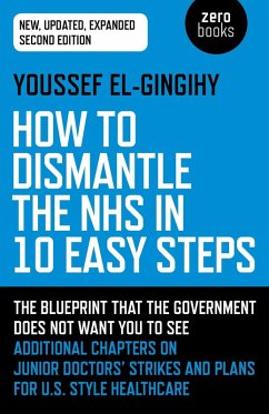 How to Dismantle the NHS in 10 Easy Steps (eBook, ePUB) - El-Gingihy, Youssef