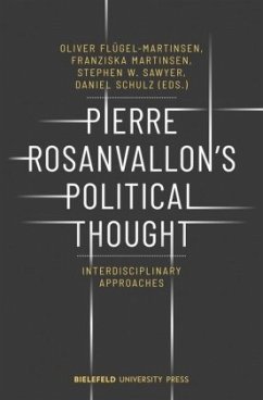 Pierre Rosanvallon's Political Thought - Interdisciplinary Approaches - Pierre Rosanvallon's Political Thought