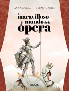 El maravilloso mundo de la ópera - Alcolea, Ana