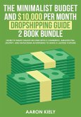 The Minimalist Budget and $10,000 per Month Dropshipping Guide 2 Book Bundle: Learn to make Passive Income with E-commerce, Amazon FBA, Shopify, and Instagram Advertising to make a Lasting Fortune (eBook, ePUB)