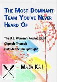 The Most Dominant Team You've Never Heard Of: The U.S. Women's Rowing Eight Olympic Triumph Outside the Rio Spotlight (eBook, ePUB)