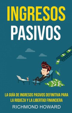 Cover Ingresos Pasivos: la Guía de Ingresos Pasivos Definitiva Para la Riqueza y la Libertad Financiera (eBook, ePUB)