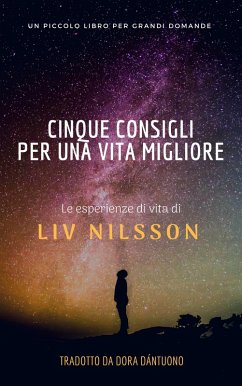 cinque consigli per una vita migliore; un piccolo libro per grandi domande (eBook, ePUB) - Nilsson, Liv