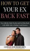 How to Get Your Ex Back Fast! Toy with the Male Psyche and Get Him Back With Skills Only a Dating Coach Knows (Relationship and Dating Advice for Women Book, #4) (eBook, ePUB)