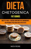 Dieta Chetogenica: Fat Bombs: Ricette Facili, A Basso Contenuto Di Carboidrati, Per Perdere Peso Una Volta Per Tutte (eBook, ePUB)