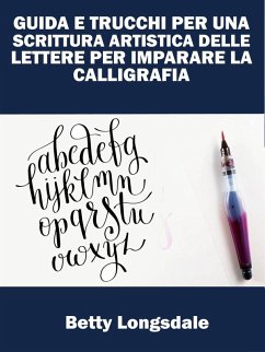 Cover Guida E Trucchi Per Una Scrittura Artistica Delle Lettere Per Imparare La Calligrafia (eBook, ePUB)