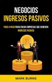 Negocios: Ingresos Pasivos: Paso a paso para crear empresas que generen ingresos pasivos (eBook, ePUB)