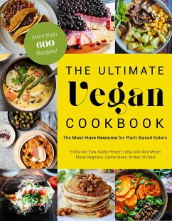 The Ultimate Vegan Cookbook (eBook, ePUB) - Euw, Emily von; Hester, Kathy; St. Peter, Amber; Reginato, Marie; Steen, Celine; Meyer, Linda; Meyer, Alex