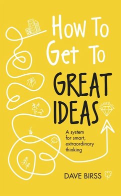 How to Get to Great Ideas (eBook, ePUB) - Birss, Dave