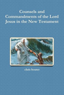 Counsels and Commandments of the Lord Jesus in the New Testament - Bouter, Chris