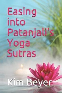 Easing Into Patanjali's Yoga Sutras - Beyer, Kim