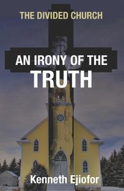 The Divided Church: An Irony of the Truth - Ejiofor, Kenneth