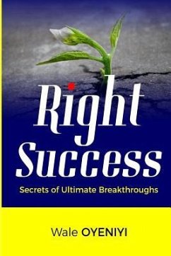 Right Success: Secrets to Ultimate Breakthroughs - Oyeniyi, Wale