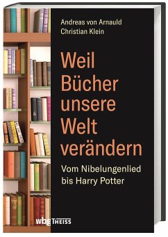 Weil Bücher unsere Welt verändern - Klein, Christian;Arnauld, Andreas von