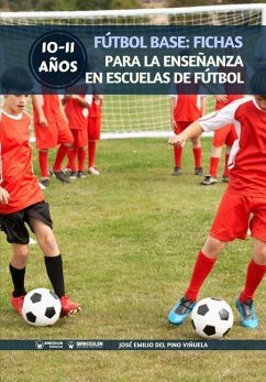 Fútbol Base: Fichas para la enseñanza en Escuelas de Fútbol 10-11 años - del Pino Vinuela, Jose Emilio