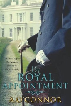 By Royal Appointment: The Love Affair That Almost Destroyed the Monarchy - O'Connor, A.