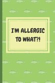 I'm Allergic to What?!: An Easy Food, Beverage, Medicine and Supplement Log To Identify Allergy Triggers