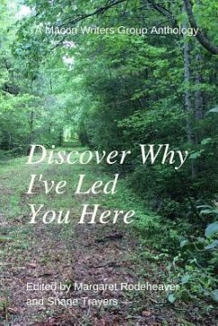 Discover Why I've Led You Here: A Macon Writers Group Anthology