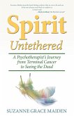 Spirit Untethered: A Psychotherapist's Journey from Terminal Cancer to Seeing the Dead