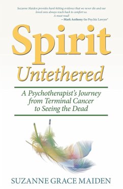 Spirit Untethered: A Psychotherapist's Journey from Terminal Cancer to Seeing the Dead - Maiden, Suzanne Grace
