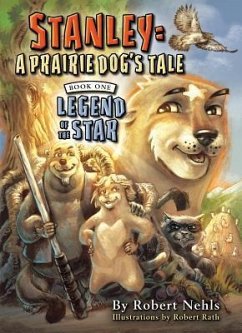 Stanley: A Prairie Dog's Tale: Book One, Legend of the Star - Nehls, Robert