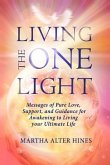 Living the One Light: Messages of Pure Love, Support, and Guidance for Awakening to Living your Ultimate Life