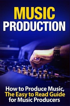 Music Production How to Produce Music, the Easy to Read Guide for Music Producers - Swindali, Tommy