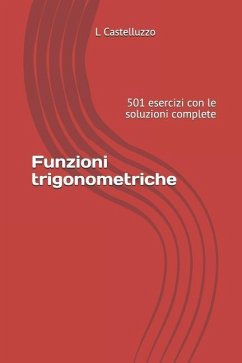 Funzioni trigonometriche: 501 esercizi con le soluzioni complete - Castelluzzo, L.