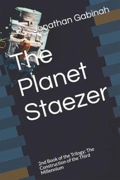 The Planet Staezer: 2nd Book of the Trilogy: The Construction of the Third Millennium - Gabinah, Jonathan