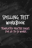 Spelling Test Workbook: Templated Practice Pages for Up to 50 Words