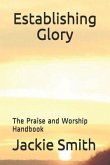 Establishing Glory: The Praise and Worship Handbook