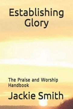 Establishing Glory: The Praise and Worship Handbook - Smith Jr, Jackie M.