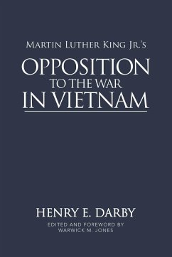 Martin Luther King Jr.'s Opposition to the War in Vietnam - Darby, Henry E.