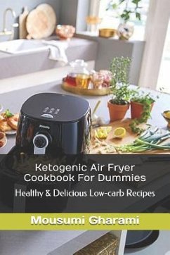 Ketogenic Air Fryer Cookbook For Dummies: Healthy & Delicious Low-carb Recipes - Gharami, Mamoni; Gharami, Mousumi