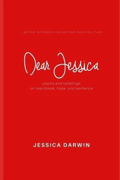Dear Jessica: Poems and Ramblings on Heartbreak, Hope, and Resilience. - Darwin, Jessica