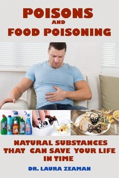 Poisons and Food Poisoning: Common Natural Substances That Can Save Your Life in Time - Zeaman, Laura