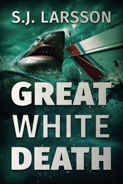 Great White Death: A Deep Sea Thriller - Larsson, S. J.