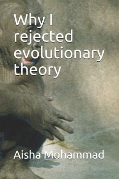 Why I Rejected Evolutionary Theory - Mohammad, Aisha C.