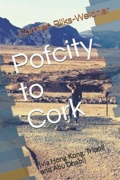 Pofcity to Cork: (via Hong Kong, Tripoli and Abu Dhabi) - Rijks-Weidner, Carmen