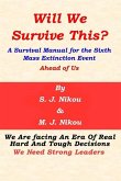 Will We Survive This?: A Survival Manual for the Sixth Mass Extinction Event Ahead of Us