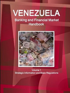 Venezuela Banking and Financial Market Handbook Volume 1 Strategic Information and Basic Regulations - Ibp, Inc.