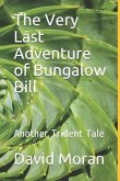 The Very Last Adventure of Bungalow Bill: Another Trident Tale