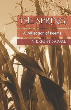 The Spring: A Collection of Poems - Saigal, V. Bright