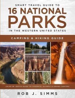 Smart Travel Guide to 16 National Parks in the Western United States: Camping & Hiking Guide (Also In -Depth Guide to Yosemite, Olympic & Grand Canyon - Simms, Rob J.