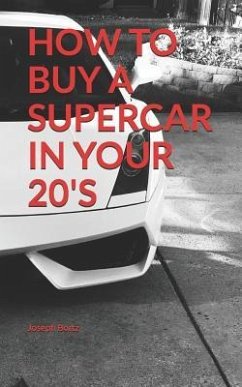 How to Buy a Supercar in Your 20's - Bortz, Joseph